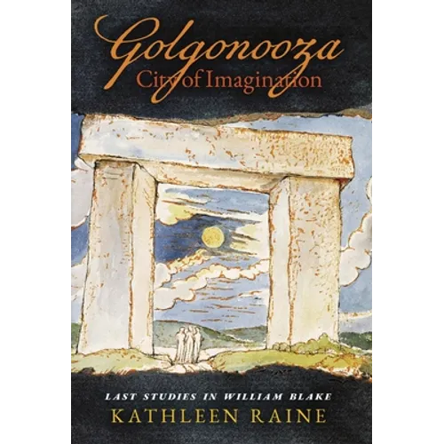 Golgonooza, City of Imagination: Last Studies in William Blake