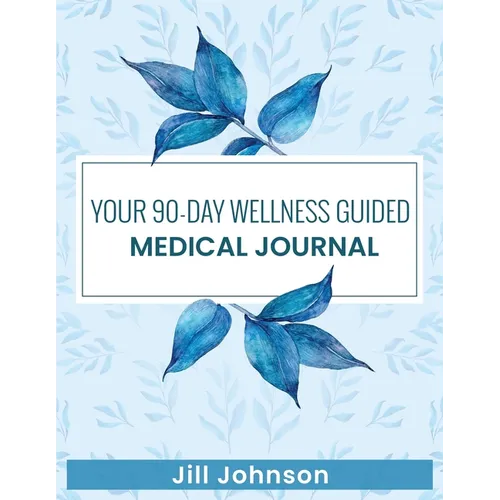 Your 90-Day Wellness Guided Medical Journal