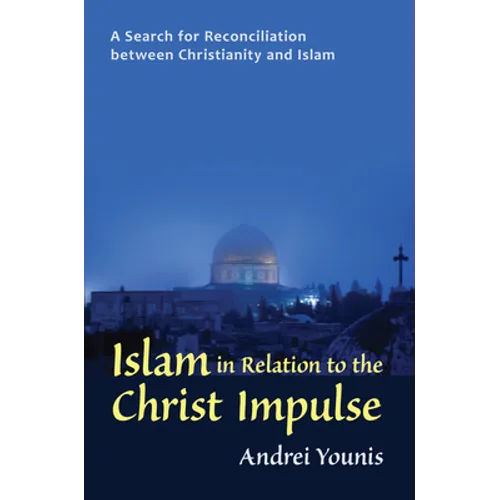 Islam in Relation to the Christ Impulse: The Search for Reconciliation Between Christianity and Islam
