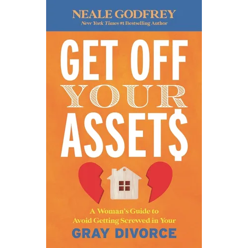 Get Off Your Assets: A Woman's Guide to Avoid Getting Screwed in Your Gray Divorce