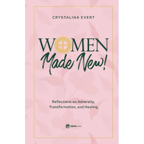 Women Made New: Reflections on Adversity, Transformation, and Healing