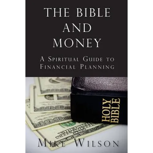 The Bible and Money: A Spiritual Guide to Financial Planning