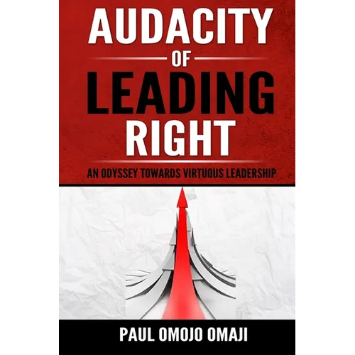 Audacity of Leading Right: An Odyssey Towards Virtuous Leadership