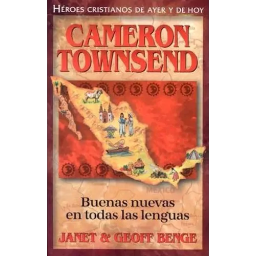 Cameron Townsend: Buenas Nuevas en Todas las Lenguas