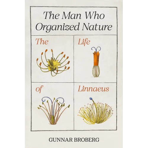 The Man Who Organized Nature: The Life of Linnaeus
