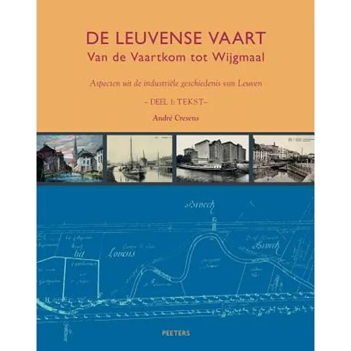 de Leuvense Vaart: Van de Vaartkom Tot Wijgmaal. Aspecten Uit de Industriele Geschiedenis Van Leuven