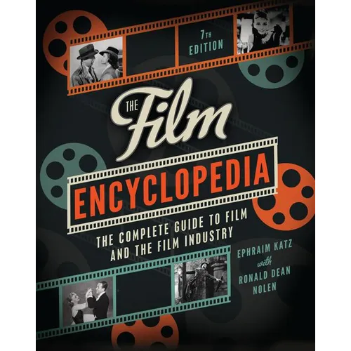 The Film Encyclopedia 7th Edition: The Complete Guide to Film and the Film Industry