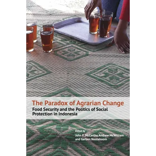 The Paradox of Agrarian Change: Food Security and the Politics of Social Protection in Indonesia