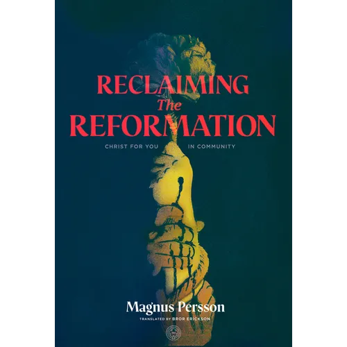 Reclaiming the Reformation: Christ for You in Community