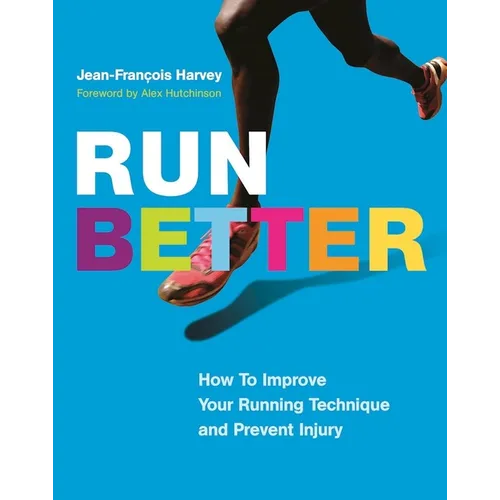 Run Better: How to Improve Your Running Technique and Prevent Injury