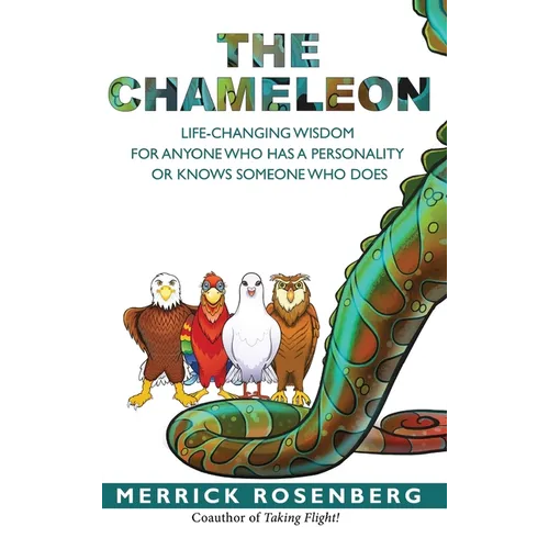 The Chameleon: Life-Changing Wisdom for Anyone Who Has a Personality or Knows Someone Who Does