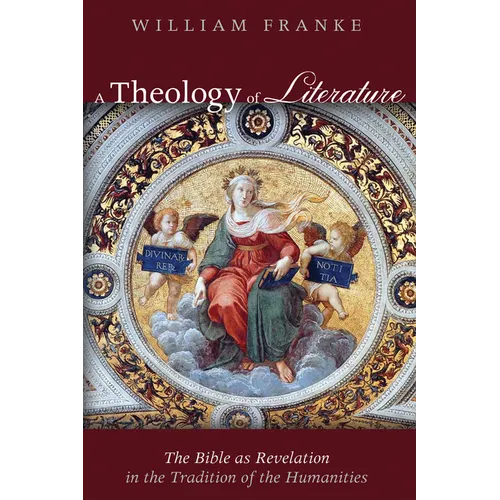 A Theology of Literature: The Bible as Revelation in the Tradition of the Humanities