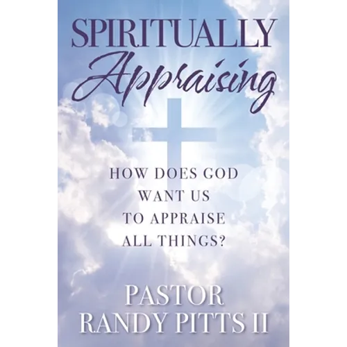 Spiritually Appraising: How does God want us to appraise all things?