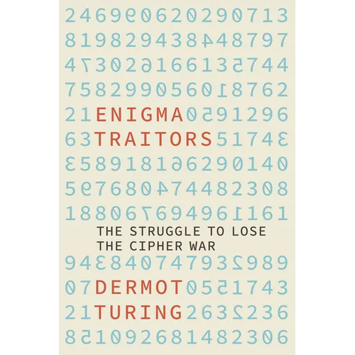 The Enigma Traitors: The Struggle to Lose the Cipher War