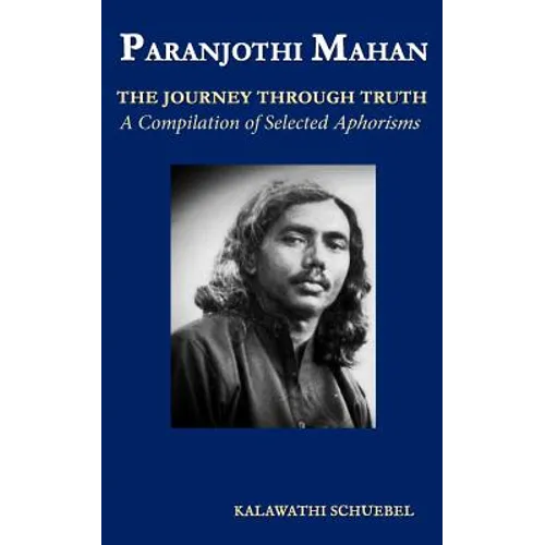 Paranjothi Mahan: The Journey Through Truth- A compilation of selected aphorisms