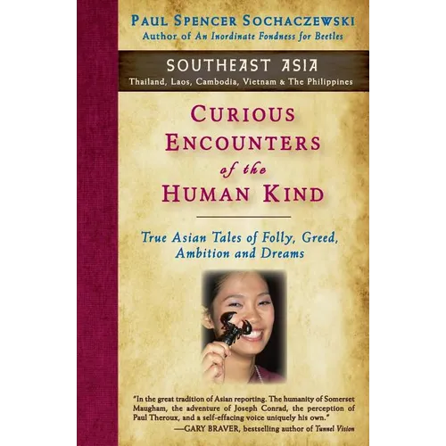 Curious Encounters of the Human Kind - Southeast Asia: True Asian Tales of Folly, Greed, Ambition and Dreams
