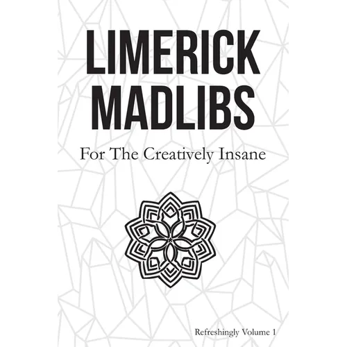 Limerick Madlibs: For the Creatively Insane: Refreshingly Volume 2