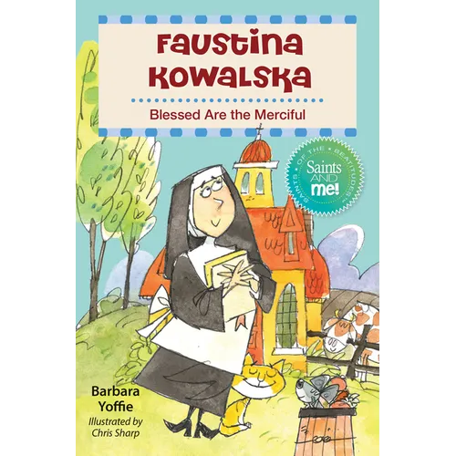 Faustina Kowalska: Blessed Are the Merciful