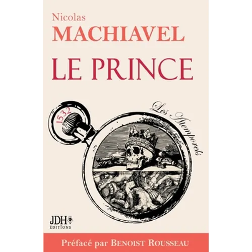 Le Prince: Texte intégral préfacé par l'historien Benoist Rousseau