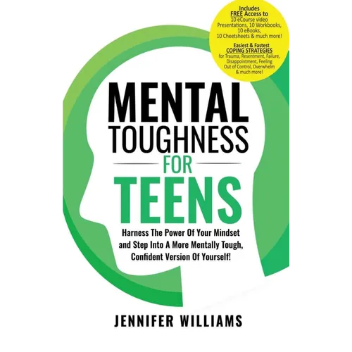 Mental Toughness For Teens: Harness The Power Of Your Mindset and Step Into A More Mentally Tough, Confident Version Of Yourself!