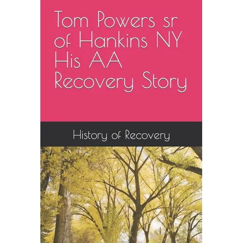 Tom Powers sr of Hankins NY His Alcoholics Anonymous Recovery Story