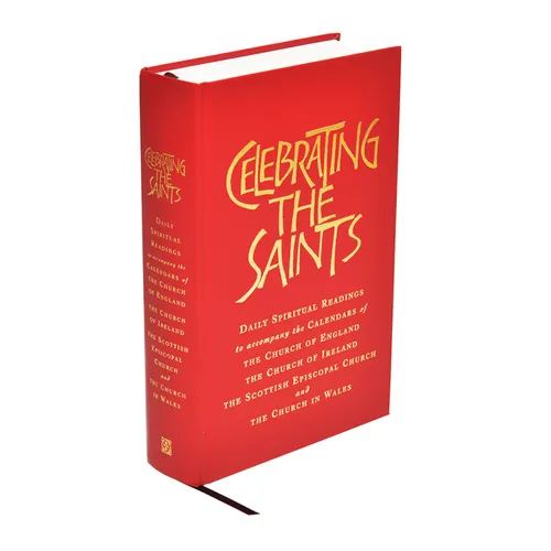 Celebrating the Saints (Paperback): Daily Spiritual Readings for the Calendars of the Church of England, the Church of Ireland, the Scottish Episcopal