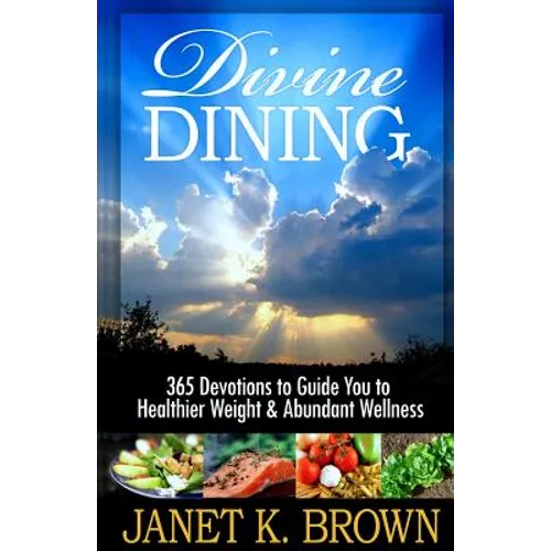 Divine Dining: 365 Devotions to Guide You to Healthier Weight & Abundant Wellness