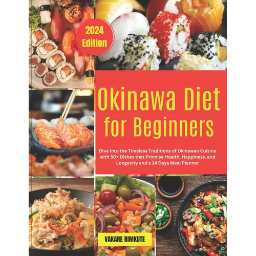 Okinawa Diet for Beginners: Dive into the Timeless Traditions of Okinawan Cuisine with 50+ Dishes that Promise Health, Happiness, and Longevity an