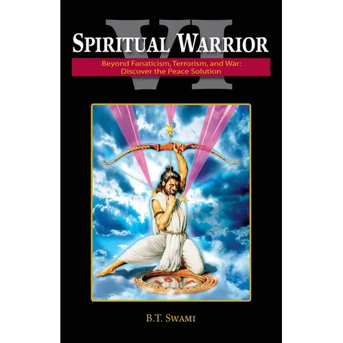 Spiritual Warrior VI: Beyond Fanaticism, Terrorism and War: Discover the Peace Solution
