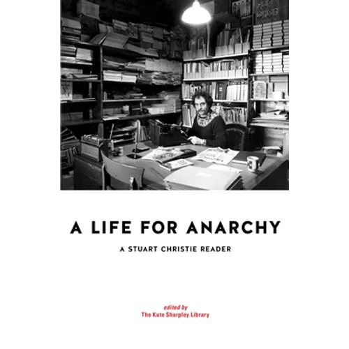 A Life for Anarchy: A Stuart Christie Reader