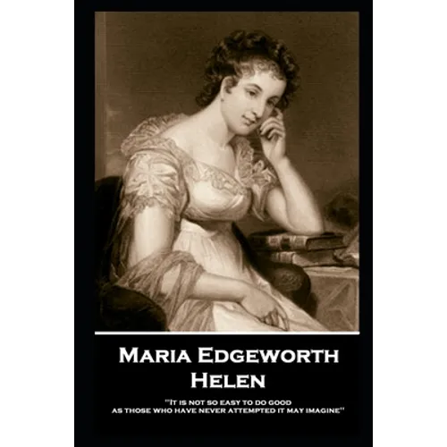 Maria Edgeworth - Helen: 'It is not so easy to do good as those who have never attempted it may imagine''