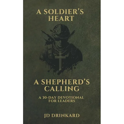 A Soldier's Heart, A Shepherd's Calling: A 30-Day Devotional for Leaders