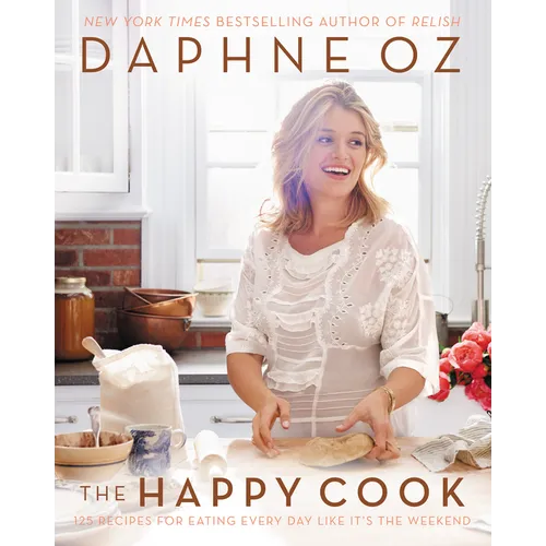 The Happy Cook: 125 Recipes for Eating Every Day Like It's the Weekend