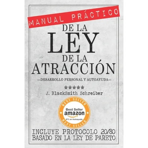 MANUAL PRÁCTICO de la LEY de la ATRACCIÓN (Desarrollo personal y autoayuda): Incluye protocolo 20/80 para la práctica eficaz BASADO EN LA LEY DE PARET