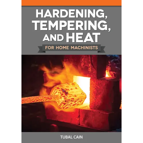 Hardening, Tempering, and Heat Treatment for Home Machinists