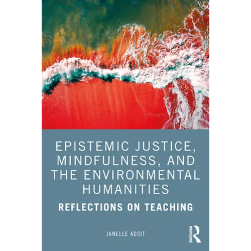 Epistemic Justice, Mindfulness, and the Environmental Humanities: Reflections on Teaching