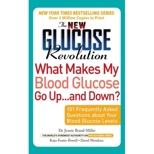 The New Glucose Revolution What Makes My Blood Glucose Go Up . . . and Down"": 101 Frequently Asked Questions about Your Blood Glucose Levels