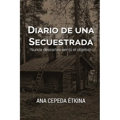 Diario de una secuestrada. Nunca descartes ser tú el objetivo.