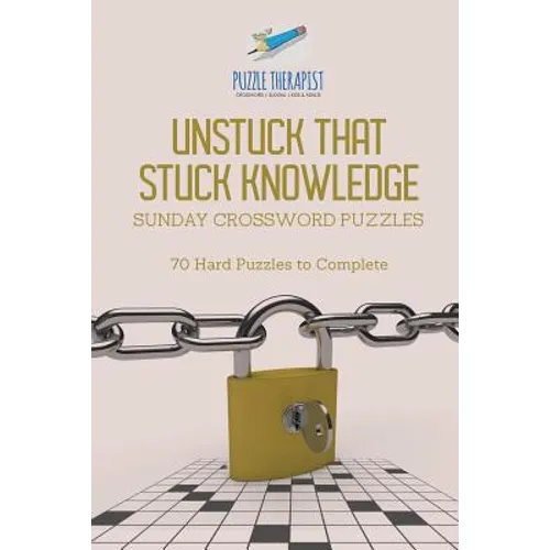 Unstuck That Stuck Knowledge Sunday Crossword Puzzles 70 Hard Puzzles to Complete