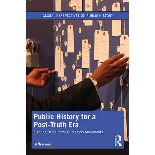 Public History for a Post-Truth Era: Fighting Denial Through Memory Movements