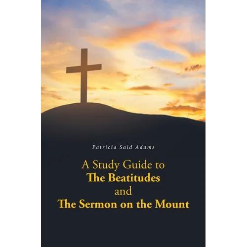 A Study Guide to The Beatitudes and The Sermon on the Mount