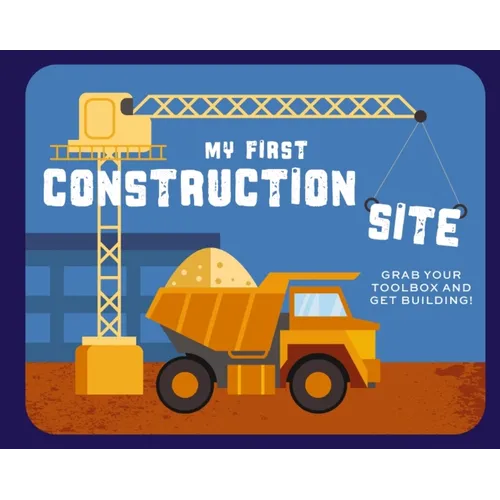 My First Construction Site: Grab Your Toolbox and Get Building!