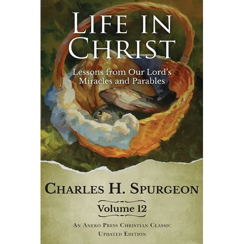 Life in Christ Vol 12: Lessons from Our Lord's Miracles and Parables