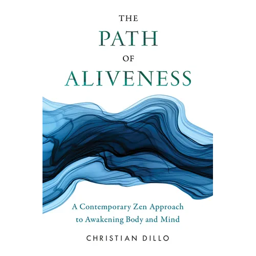 The Path of Aliveness: A Contemporary Zen Approach to Awakening Body and Mind