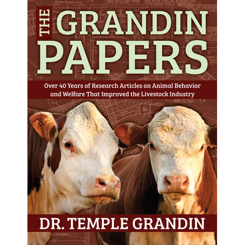 The Grandin Papers: Over 50 Years of Research on Animal Behavior and Welfare That Improved the Livestock Industry
