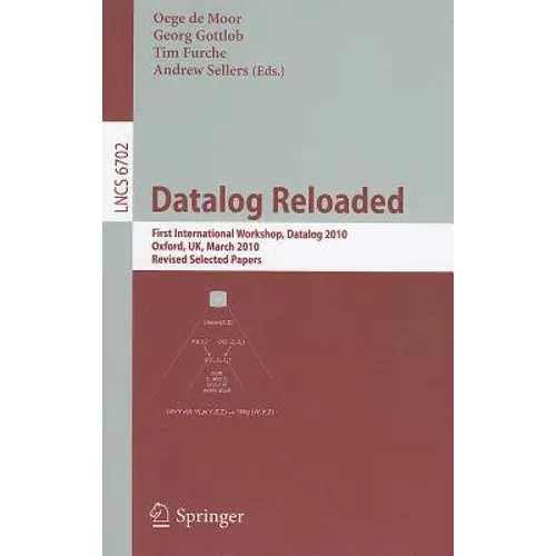 Datalog Reloaded: First International Workshop, Datalog 2010, Oxford, Uk, March 16-19, 2010. Revised Selected Papers