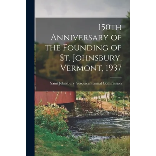 150th Anniversary of the Founding of St. Johnsbury, Vermont, 1937 - Paperback