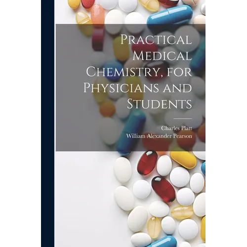 Practical Medical Chemistry, for Physicians and Students