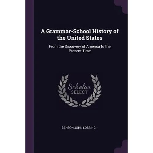 A Grammar-School History of the United States: From the Discovery of America to the Present Time