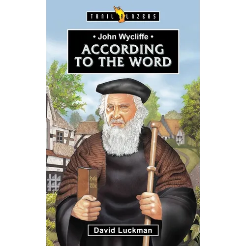 John Wycliffe: According to the Word